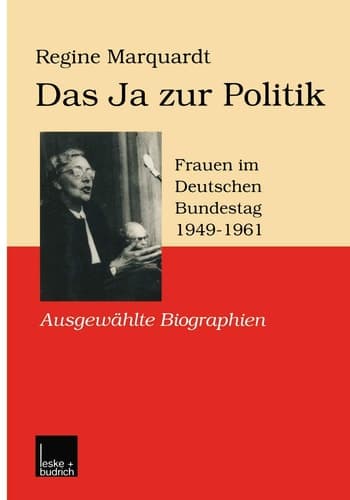 Das Ja zur Politik Frauen im Deutschen Bundestag (1949–1961) Ausgewählte Biographien