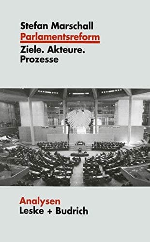 Parlamentsreform: Ziele, Akteure, Prozesse (Analysen, 67) (German Edition)