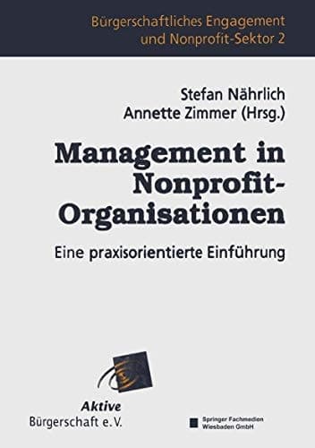 Management in Nonprofit-Organisationen Eine praxisorientierte Einführung
