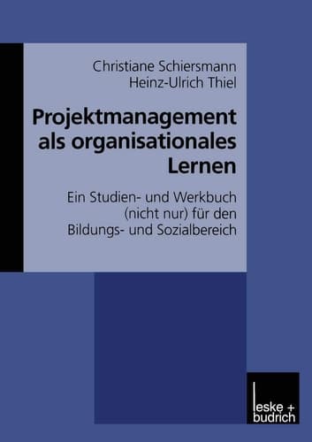 Projektmanagement als organisationales Lernen Ein Studien- und Werkbuch (nicht nur) für den Bildungs- und Sozialbereich
