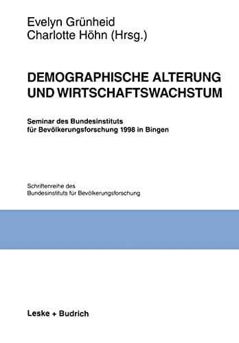 Demographische Alterung und Wirtschaftswachstum: Seminar des Bundesinstituts für Bevölkerungsforschung 1998 in Bingen (Schriftenreihe des ... BIB, 29) (German Edition)