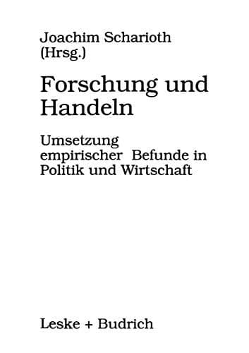 Forschung und Handeln Umsetzung empirischer Befunde in Politik und Wirtschaft