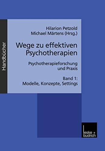 Wege zu effektiven Psychotherapien Psychotherapieforschung und Praxis Band 1: Modelle, Konzepte, Settings