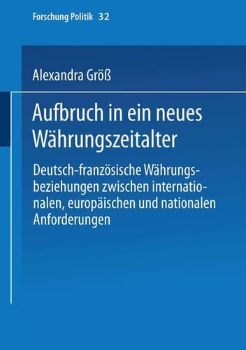 Aufbruch in ein neues Währungszeitalter Deutsch-französische Währungsbeziehungen zwischen internationalen, europäischen und nationalen Anforderungen