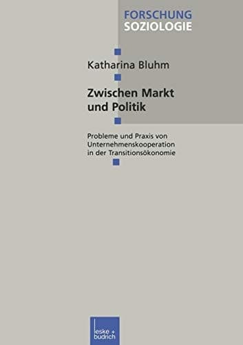 Zwischen Markt und Politik Probleme und Praxis von Unternehmenskooperationen in der Transitionsökonomie