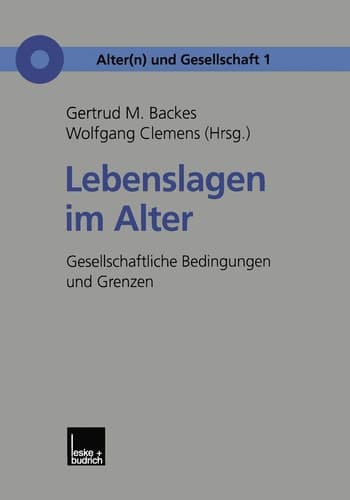 Lebenslagen im Alter: Gesellschaftliche Bedingungen und Grenzen (Alter(n) und Gesellschaft, 1) (German Edition)