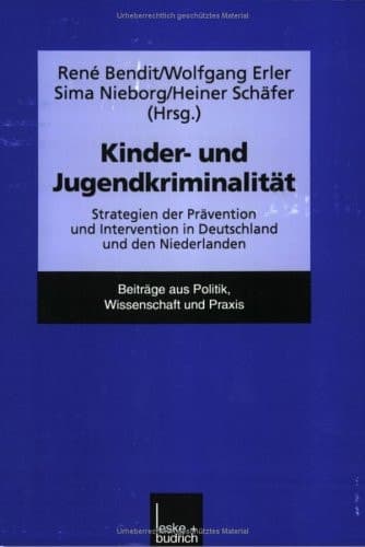 Kinder- und Jugendkriminalität Strategien der Prävention und Intervention in Deutschland und den Niederlanden
