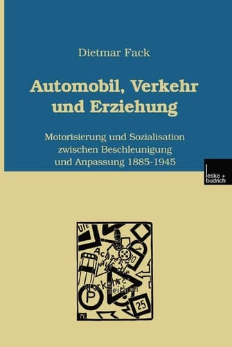 Automobil, Verkehr und Erziehung: Motorisierung und Sozialisation zwischen Beschleunigung und Anpassung 1885–1945 (German Edition)