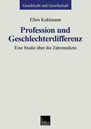 Profession und Geschlechterdifferenz Eine Studie über die Zahnmedizin