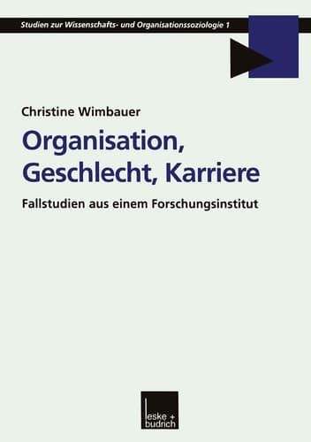 Organisation, Geschlecht, Karriere Fallstudien aus einem Forschungsinstitut