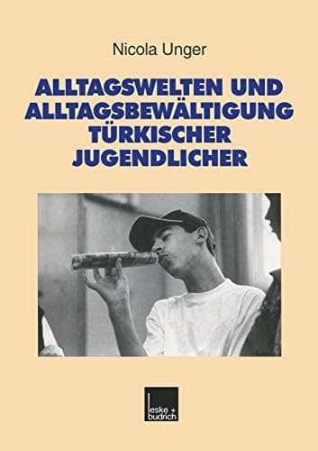 Alltagswelten und Alltagsbewältigung türkischer Jugendlicher: Riskante Lebensbedingungen der Zweiten Generation als Herausforderung für moderne ... zur Jugendforschung, 19) (German Edition)