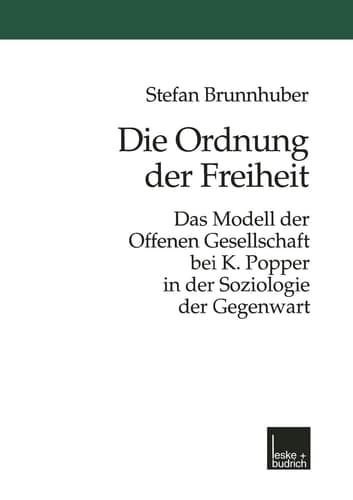 Die Ordnung der Freiheit Das Modell der Offenen Gesellschaft bei K. Popper in der Soziologie der Gegenwart