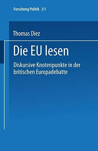 Die EU lesen: Diskursive Knotenpunkte in der britischen Europadebatte (Forschung Politik, 31) (German Edition)