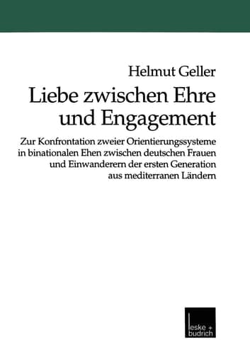 Liebe zwischen Ehre und Engagement: Zur Konfrontation zweier Orientierungssysteme in binationalen Ehen zwischen deutschen Frauen und Einwanderern der ... aus mediterranen Ländern (German Edition)