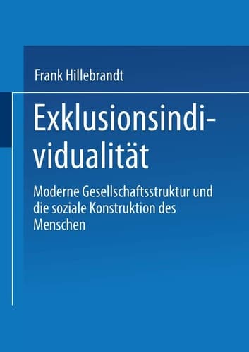 Exklusionsindividualität Moderne Gesellschaftsstruktur und die soziale Konstruktion des Menschen