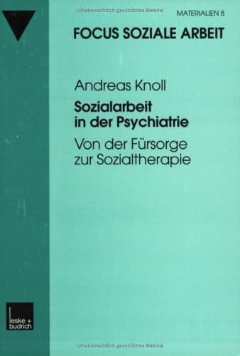 Sozialarbeit in der Psychiatrie Von der Fürsorge zur Sozialtherapie