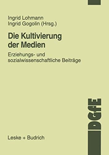 Die Kultivierung der Medien Erziehungs- und sozialwissenschaftliche Beiträge
