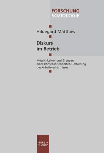 Diskurs im Betrieb Möglichkeiten und Grenzen einer konsensorientierten Gestaltung des Arbeitsverhältnisses