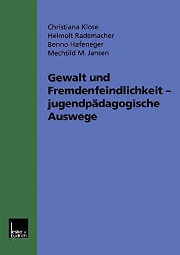 Gewalt und Fremdenfeindlichkeit jugendpädagogische Auswege Fünf Modellprojekte im Hessischen Jugendaktionsprogramm gegen Gewalt, Fremdenfeindlichkeit und Rechtsextremismus. Werkstattbericht