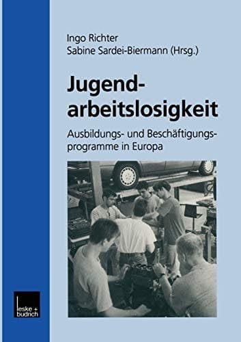 Jugendarbeitslosigkeit Ausbildungs- und Beschäftigungsprogramme in Europa