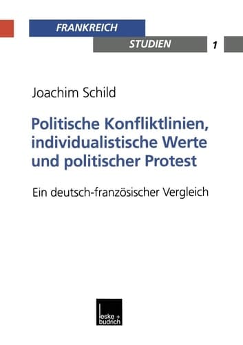 Politische Konfliktlinien, individualistische Werte und politischer Protest: Ein deutsch-französischer Vergleich (Frankreich - Studien, 1) (German Edition)