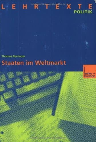Staaten im Weltmarkt: Zur Handlungsfähigkeit von Staaten trotz wirtschaftlicher Globalisierung (Lehrtexte Politik) (German Edition)