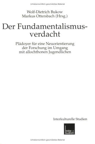 Fundamentalismusverdacht Plädoyer für eine Neuorientierung der Forschung im Umgang mit allochthonen Jugendlichen