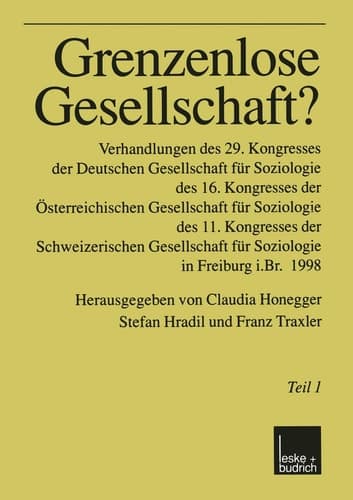 Grenzenlose Gesellschaft? Verhandlungen des 29. Kongresses der Deutschen Gesellschaft für Soziologie, des 16. Kongresses der Österreichischen Gesellschaft für Soziologie, des 11. Kongresses der Schweizerischen Gesellschaft für Soziologie in Freiburg i.Br. 1998