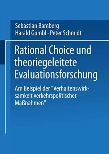 Rational Choice und theoriegeleitete Evaluationsforschung Am Beispiel der „Verhaltenswirksamkeit verkehrspolitischer Maßnahmen“