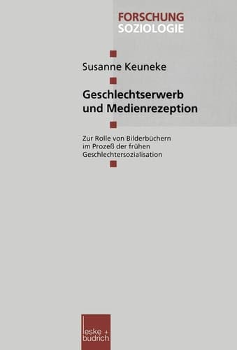 Geschlechtserwerb und Medienrezeption: Zur Rolle von Bilderbüchern im Prozeß der frühen Geschlechtersozialisation (Forschung Soziologie, 38) (German Edition)