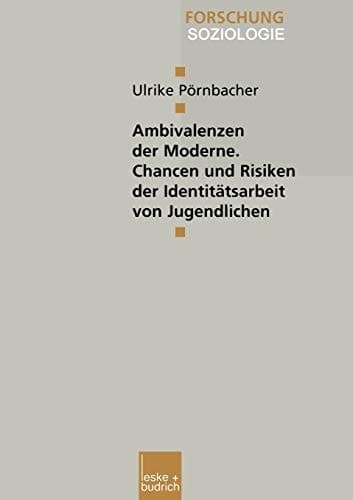 Ambivalenzen der Moderne — Chancen und Risiken der Identitätsarbeit von Jugendlichen