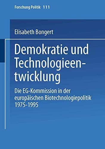 Demokratie und Technologieentwicklung Die EG-Kommission in der europäischen Biotechnologiepolitik 1975-1995