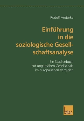 Einführung in die soziologische Gesellschaftsanalyse Ein Studienbuch zur ungarischen Gesellschaft im europäischen Vergleich