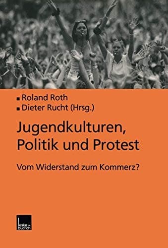 Jugendkulturen, Politik und Protest: Vom Widerstand zum Kommerz? (German Edition)