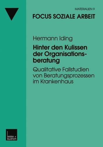Hinter den Kulissen der Organisationsberatung Qualitative Fallstudien von Beratungsprozessen im Krankenhaus