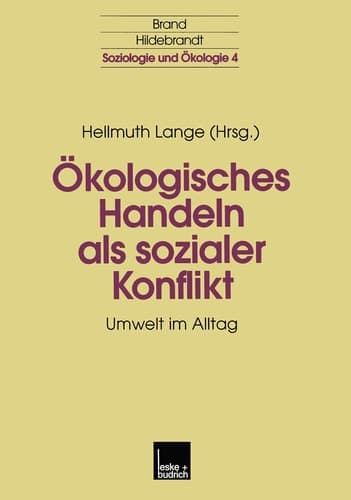 Ökologisches Handeln als sozialer Konflikt: Umwelt im Alltag (Soziologie und Ökologie, 4) (German Edition)