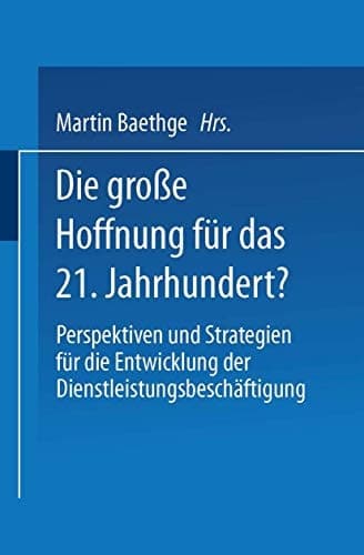 Die große Hoffnung für das 21. Jahrhundert? Perspektiven und Strategien für die Entwicklung der Dienstleistungsbeschäftigung