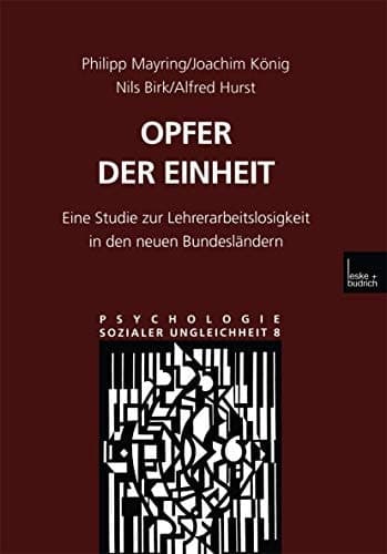Opfer der Einheit: Eine Studie zur Lehrerarbeitslosigkeit in den neuen Bundesländern (Psychologie sozialer Ungleichheit, 8) (German Edition)