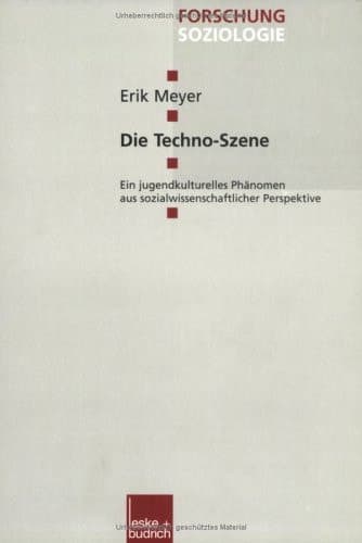 Die Techno-Szene: Ein jugendkulturelles Phänomen aus sozialwissenschaftlicher Perspektive (Forschung Soziologie, 60) (German Edition)