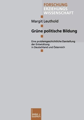 Grüne politische Bildung: Eine problemgeschichtliche Darstellung der Entwicklung in Deutschland und Österreich (Forschung Erziehungswissenschaft, 61) (German Edition)