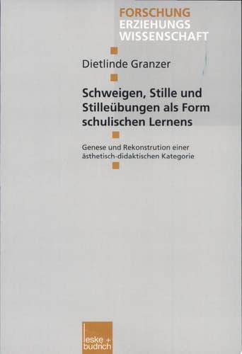 Schweigen, Stille und Stilleübungen als Form schulischen Lernens Genese und Rekonstruktion einer ästhetisch-didaktischen Kategorie