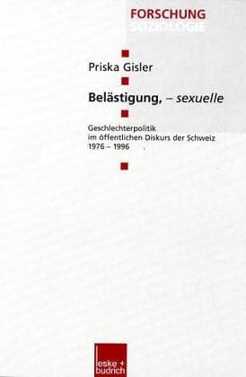 Belästigung, ― sexuelle: Geschlechterpolitik im öffentlichen Diskurs der Schweiz 1976–1996 (Forschung Soziologie, 66) (German Edition)