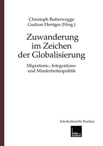 Zuwanderung im Zeichen der Globalisierung: Migrations-, Integrations- und Minderheitenpolitik (Interkulturelle Studien) (German Edition)
