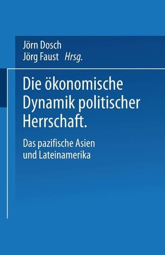 Die ökonomische Dynamik politischer Herrschaft Das pazifische Asien und Lateinamerika