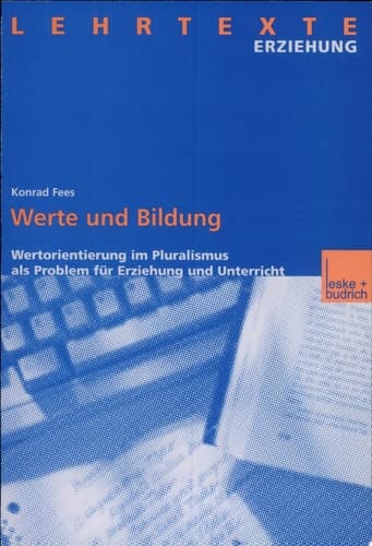 Werte und Bildung Wertorientierung im Pluralismus als Problem für Erziehung und Unterricht