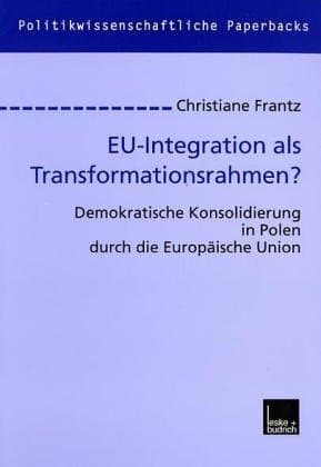 EU-Integration als Transformationsrahmen?: Demokratische Konsolidierung in Polen durch die Europäische Union (Politikwissenschaftliche Paperbacks, 29) (German Edition)