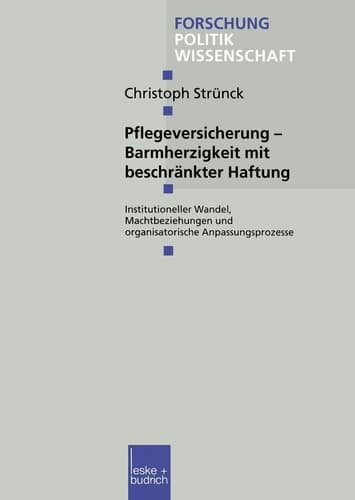 Pflegeversicherung — Barmherzigkeit mit beschränkter Haftung Institutioneller Wandel, Machtbeziehungen und organisatorische Anpassungsprozesse