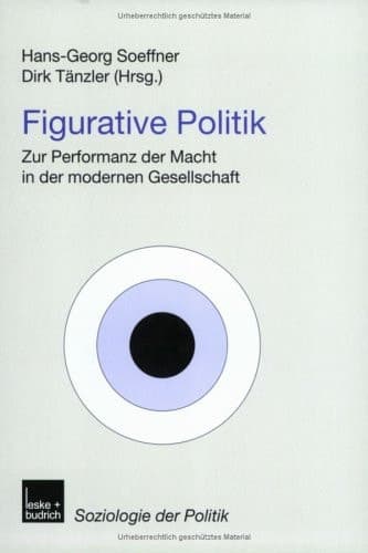 Figurative Politik Zur Performanz der Macht in der modernen Gesellschaft