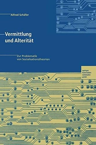 Vermittlung und Alterität Zur Problematik von Sozialisationstheorien