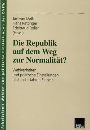 Die Republik auf dem Weg zur Normalität?: Wahlverhalten und politische Einstellungen nach acht Jahren Einheit (Veröffentlichung des Arbeitskreises ... Wissenschaft (DVPW), 7) (German Edition)